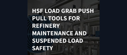 HSF LOAD GRAB Push Pull Tools for Refinery Maintenance and Suspended Load Safety.