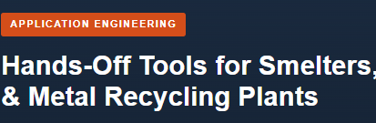 Explore hands-off tools for smelters, refineries and metal recycling plants. Reduce hand exposure during rigging, load positioning and material handling.